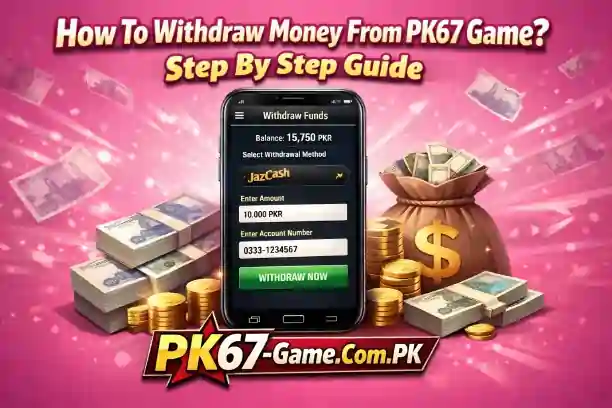 Withdraw Money From PK67 Game